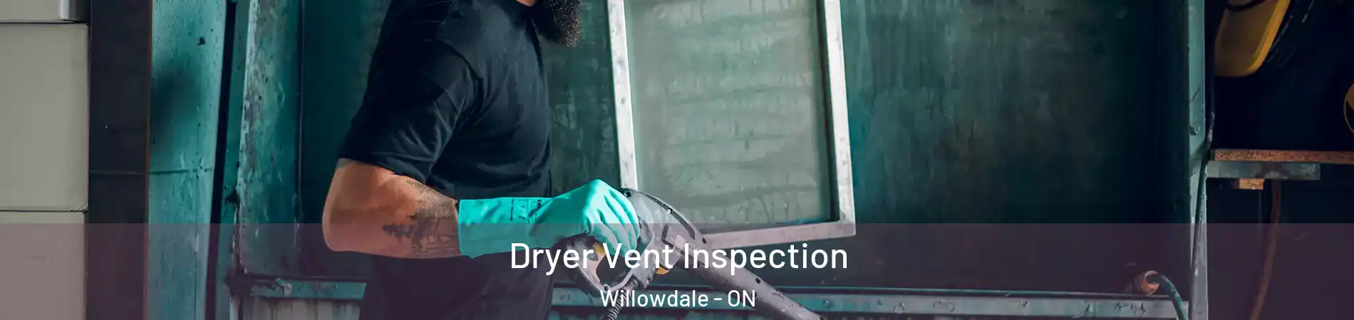  Dryer Vent Inspection Willowdale - ON
