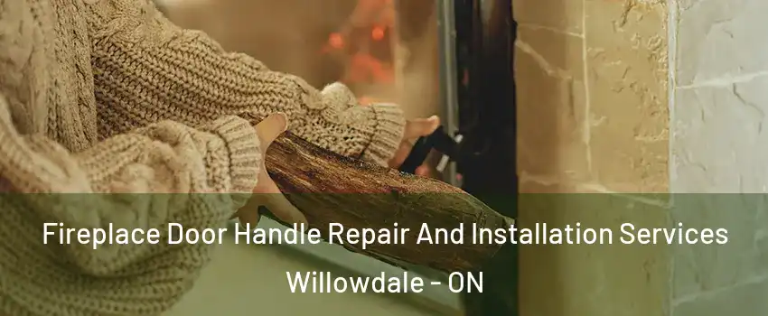  Fireplace Door Handle Repair And Installation Services Willowdale - ON