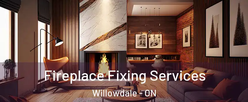  Fireplace Fixing Services Willowdale - ON
