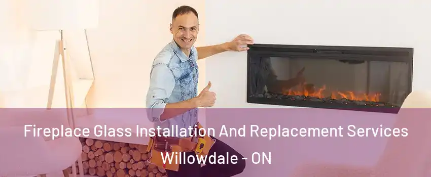  Fireplace Glass Installation And Replacement Services Willowdale - ON