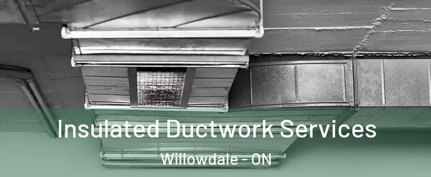  Insulated Ductwork Services Willowdale - ON