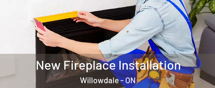  New Fireplace Installation Willowdale - ON