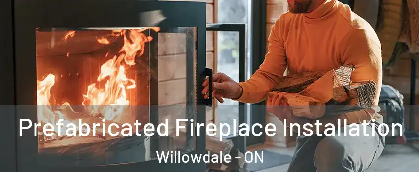 Prefabricated Fireplace Installation Willowdale - ON