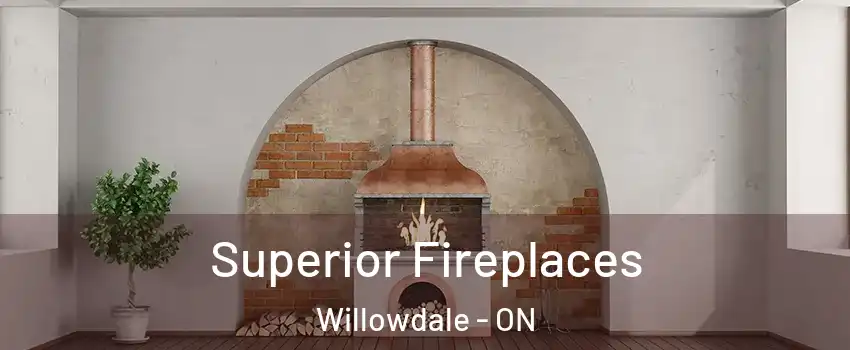  Superior Fireplaces Willowdale - ON
